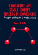 Radioactive and stable isotope tracers in biomedicine : principles and practice of kinetic analysis /