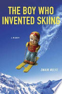 The boy who invented skiing : a memoir /