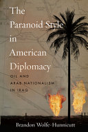 The paranoid style in American diplomacy : oil and Arab nationalism in Iraq /