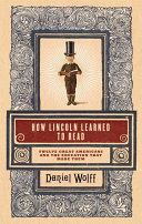 How Lincoln learned to read : twelve great Americans and the educations that made them /