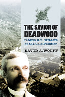 The savior of Deadwood : James K.P. Miller on the gold frontier /