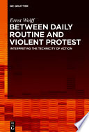 Between daily routine and violent protest : interpreting the technicity of action /