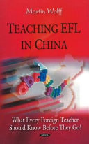 Teaching EFL in China : what every foreign teacher should know before they go /