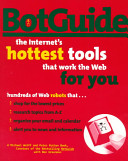 BotGuide : the Internet's hottest tools that work the Web for you.