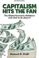 Capitalism hits the fan : the global economic meltdown and what to do about it /