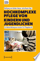 Hochkomplexe Pflege von Kindern und Jugendlichen: Ein Weiterbildungscurriculum für Pflegeberufe.