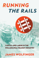 Running the rails : capital and labor in the Philadelphia transit industry /