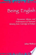 Being English : narratives, idioms, and performances of national identity from Coleridge to Trollope /