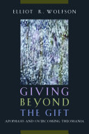 Giving beyond the gift : apophasis and overcoming theomania /