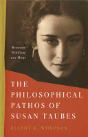 The philosophical pathos of Susan Taubes : between nihilism and hope /