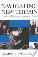 Navigating new terrain : work and women's spiritual lives /