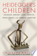 Heidegger's children : Hannah Arendt, Karl Löwith, Hans Jonas, and Herbert Marcuse /