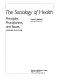 The sociology of health : principles, practitioners, and issues /