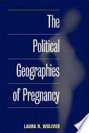 The political geographies of pregnancy /