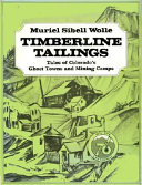 Timberline tailings : tales of Colorado's ghost towns and mining camps /