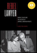 Rebel lawyer : Wayne Collins and the defense of Japanese American rights /