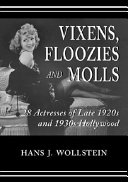 Vixens, floozies, and molls : 28 actresses of late 1920s and 1930s Hollywood /