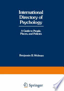 International Directory of Psychology : A Guide to People, Places, and Policies /