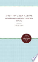 Most favored nation : the Republican revisionists and U.S. tariff policy, 1897-1912 /