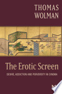 The erotic screen : desire, addiction and perversity in cinema /