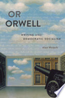 Or Orwell : writing and democratic socialism /