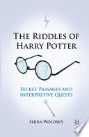 The Riddles of Harry Potter : Secret Passages and Interpretive Quests /