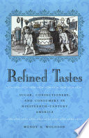 Refined tastes : sugar, confectionery, and consumers in nineteenth-century America /