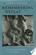 Remembering defeat : civil war and civic memory in ancient Athens /