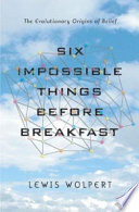 Six impossible things before breakfast : the evolutionary origins of belief /