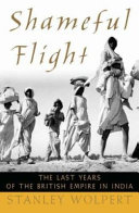 Shameful flight : the last years of the British Empire in India /