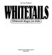 Whitetails : Whitetail magic for kids /