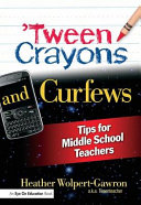 'Tween crayons and curfews : tips for middle school teachers /