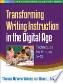 Transforming writing instruction in the digital age : techniques for grades 5-12 /