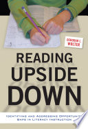 Reading upside down : identifying and addressing opportunity gaps in literacy instruction /