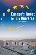 Europe's quest for the universe : ESO and the VLT, ESA and other projects /