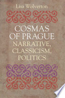 Cosmas of Prague : narrative, classicism, politics /