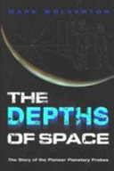 The depths of space : the story of the Pioneer planetary probes /