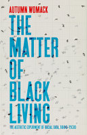 The matter of Black living : the aesthetic experiment of racial data, 1880-1930 /