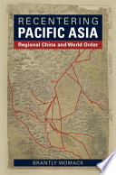 Recentering Pacific Asia : regional China and world order /