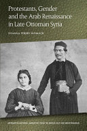 Protestants, gender and the Arab renaissance in late Ottoman Syria /