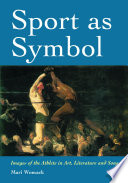Sport as symbol : images of the athlete in art, literature and song /