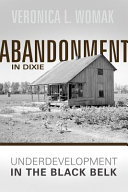 Abandonment in Dixie : underdevelopment in the Black Belt /