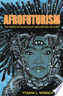 Afrofuturism : the world of black sci-fi and fantasy culture /