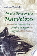 At the font of the marvelous : exploring oral narrative and mythic imagery of the Iroquois and their neighbors /