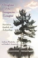 Origins of the Iroquois League : narratives, symbols, and archaeology /