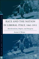 Race and the nation in liberal Italy, 1861-1911 : meridionalism, empire, and diaspora /
