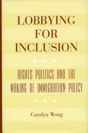Lobbying for inclusion : rights politics and the making of immigration policy /