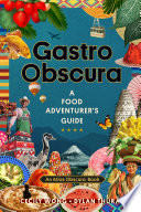 Gastro obscura : a food adventurer's guide /
