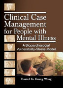 Clinical case management for people with mental illness : a biopsychosocial vulnerability-stress model /