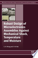 Robust design of microelectronics assemblies against mechanical shock, temperature and moisture /